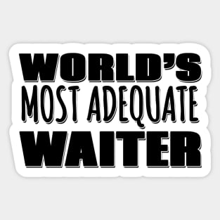World's Most Adequate Waiter Sticker